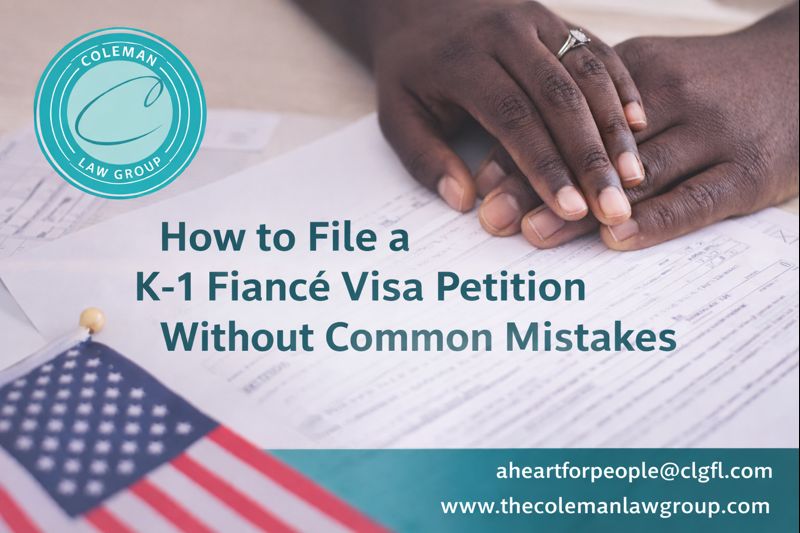 How to File a K-1 Fiancé Visa Petition Without Common Mistakes | Coleman Law Group