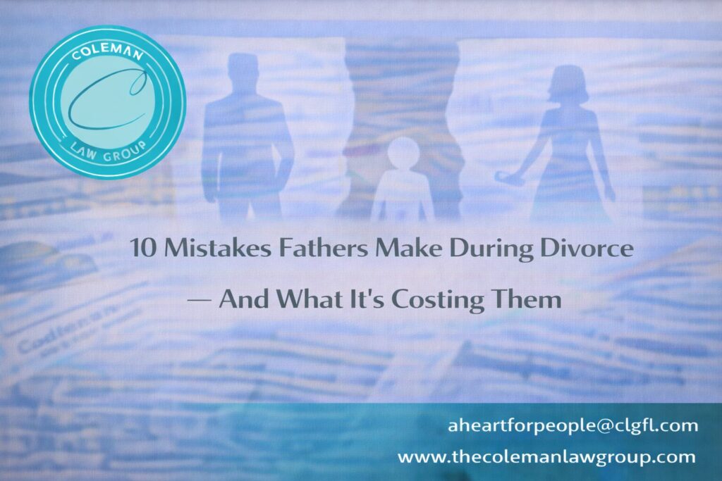 10 Mistakes Fathers Make During Divorce — And What It's Costing Them